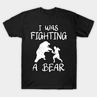 I Was Fighting A Bear T-Shirt